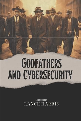 Godfathers and Cybersecurity A Gangster's Take on Cyber Security