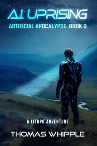 A.I Uprising Asrtificial Apocalypse: Book 0, A LitRPG Adventure