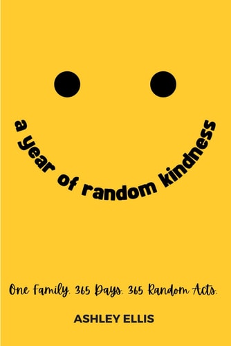 A Year of Random Kindness One Family. 365 Days. 365 Random Acts.