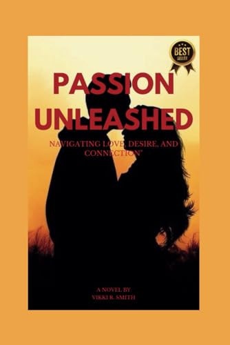 Passion Unleashed "Navigating Love, Desire, and Connection"