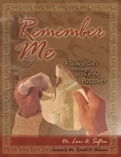 Remember Me A Study of God's Message to Us in the Passover