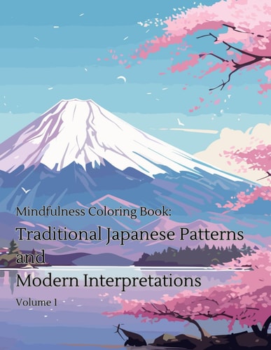 Mindfulness Coloring Book Traditional Japanese Patterns and Modern Interpretations Volume 1