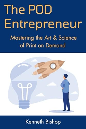 The POD Entrepreneur Mastering the Art and Science of Print on Demand