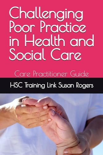 Challenging Poor Practice in Health and Social Care and Nursing Care Practitioner Guide