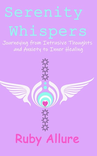 Serenity Whispers Journeying from Intrusive Thoughts and Anxiety to Inner Healing