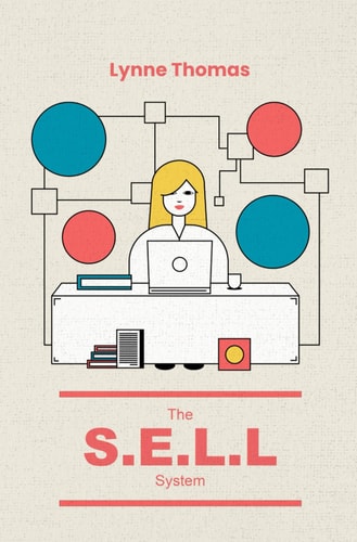 The S.E.L.L. System A Comprehensive Guide to Success in Marketing and Selling for New and Small Businesses