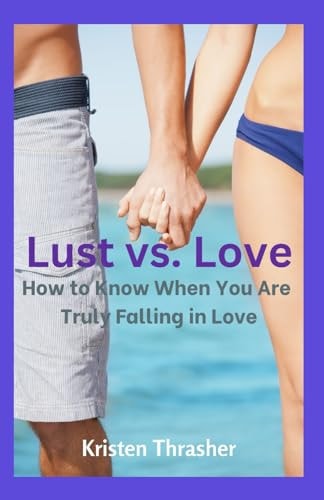 Lust Vs. Love How to Know When You Are Truly Falling in Love