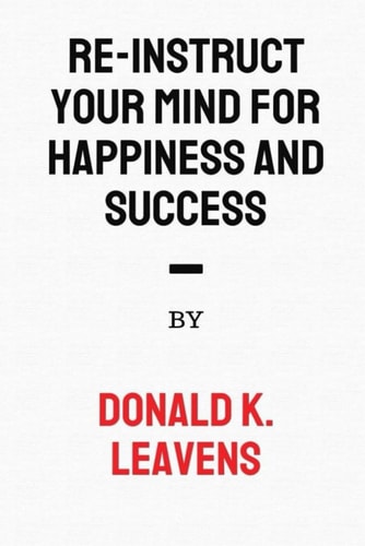 Re-Instruct Your Mind for Happiness and Success