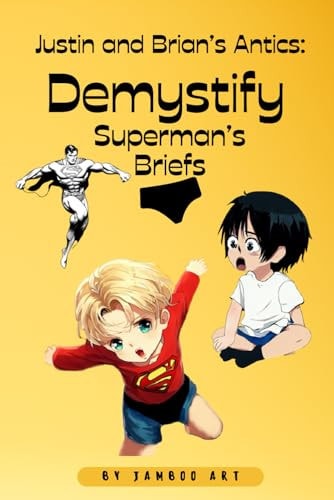 Justin and Brian's Antics Demystify Superman's Briefs: Laugh-Out-Loud Book For Kids