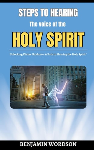 Steps To Hearing The Voice Of The Holy Spirit