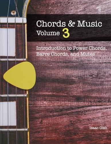 Chords and Music Volume 3: An Introduction to Power Chords, Barre Chords, and Mutes