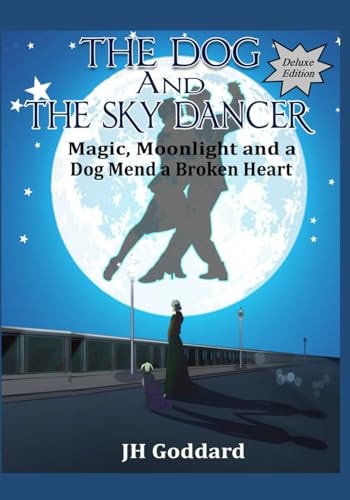 The Dog and the Sky Dancer - Deluxe Edition Magic, Moonlight and a Dog Mend a Broken Heart