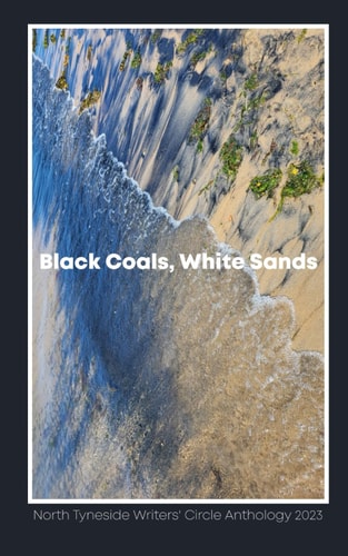 Black Coals, White Sands An Anthology from North Tyneside Writers' Circle