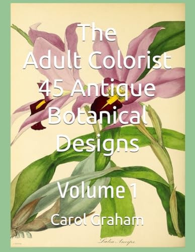 The Adult Colorist - 45 Antique Botanical Designs Volume 1