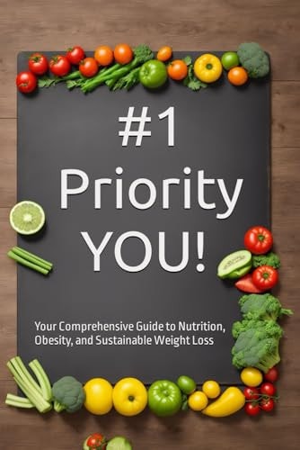#1 Priority You! Your Comprehensive Guide to Nutrition, Obesity, and Sustainable Weight Loss