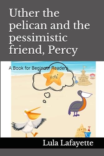 Uther the Pelican and the Pessimistic Friend, Percy A Book for Beginner Readers