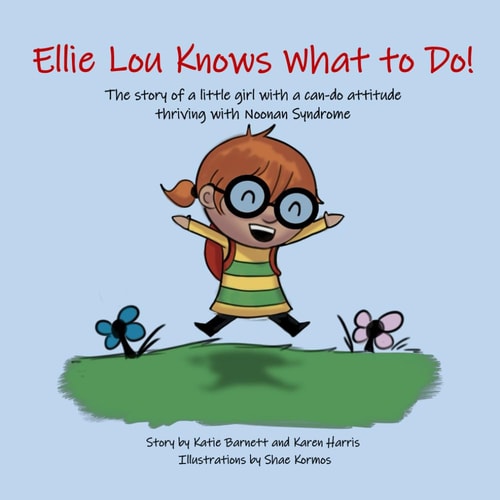 Ellie Lou Knows What to Do The Story of a Little Girl with a Can-do Attitude Thriving with Noonan Syndrome