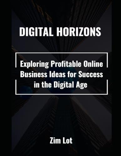 Digital Horizons Exploring Profitable Online Business Ideas for Success in the Digital Age