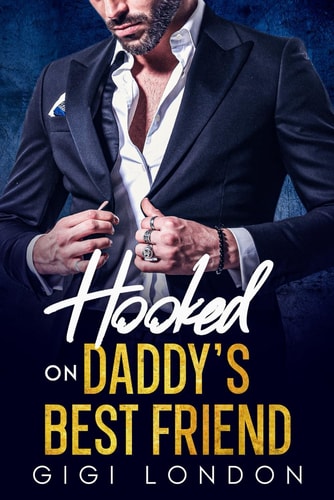 Hooked on Daddy's Best Friend An Age-Gap, Enemies to Lovers, Off- Limits Secret Pregnancy Romance
