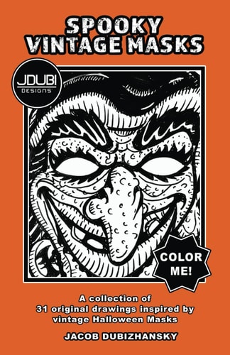 Spooky Vintage Masks A Collection of 31 Original Drawings Inspired by Vintage Halloween Masks