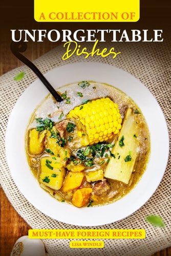 A Collection of Unforgettable Dishes Must-Have Foreign Recipes