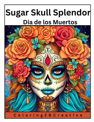 Sugar Skull Splendor : Dia de Los Muertos Coloring Adventures