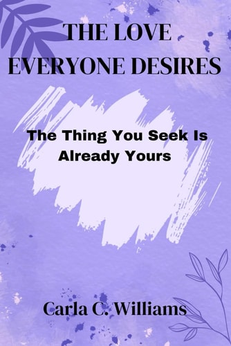 The Love Everyone Desires The Thing You Seek is Already Yours
