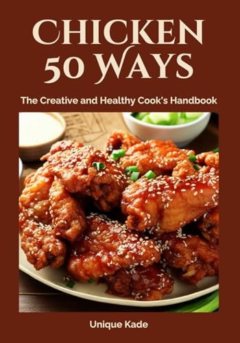 Chicken 50 Ways The Creative and Healthy Cook's Handbook