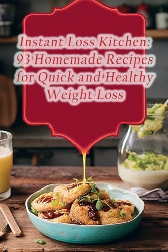 Instant Loss Kitchen 93 Homemade Recipes for Quick and Healthy Weight Loss