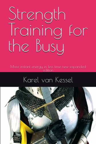 Strength Training for the Busy More Instant Energy in Less Time New Expanded Edition
