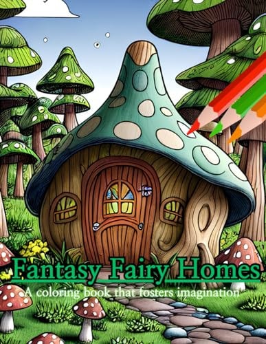 Fantasy Fairy Homes Coloring Book Coloring Books that Foster Your Imagination