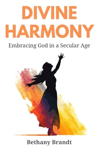 Divine Harmony Embracing God in a Secular Age