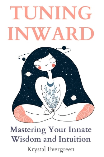 Tuning Inward Mastering Your Innate Wisdom and Intuition