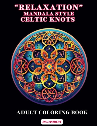 "Relaxation" - Mandala Style - Celtic Knots Adult Coloring Book