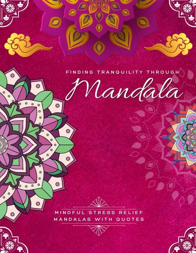 Finding Tranquility Through Mandala, Mindful Stress Relief Mandalas with Quotes Adult Large Print Coloring Book Mandala Style Patterns and Inspirational Quotes Stress Relief, Relaxation and Self-development