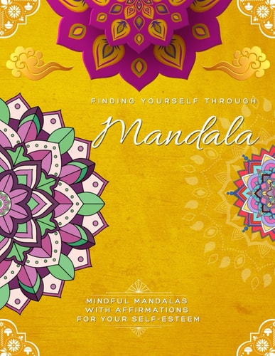 Finding Yourself Through Mandala, Mindful Mandalas with Affirmations for Your Self-Esteem Adult Large Print Coloring Book Mandala Style Patterns and Affirmations Self-esteem Development, Relaxation, Stress Relief