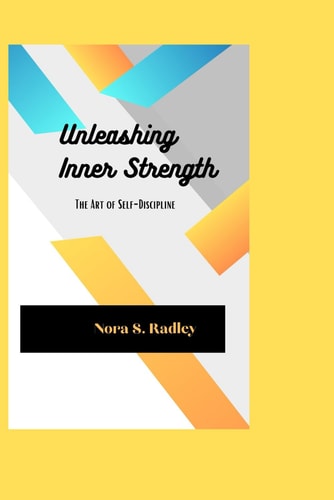 Unleashing Inner Strength The Art of Self-Discipline