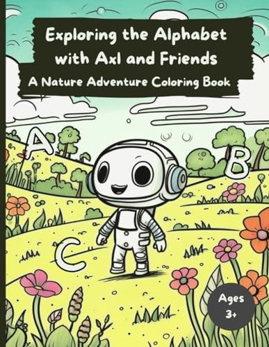 Exploring the Alphabet with Axl and Friends A Nature Adventure Coloring Book