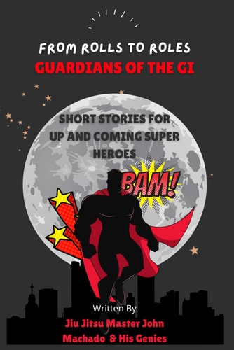 From Rolls to Roles Guardians of the Gi Short Stories for Up and Coming Super Heroes