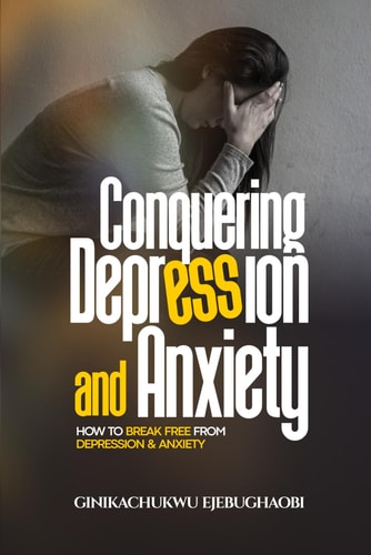 Conquering Depression and Anxiety How to Break Free from Depression and Anxiety