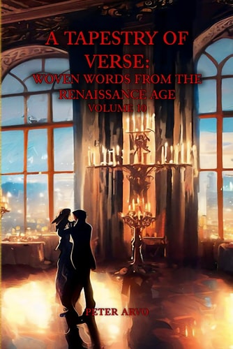A Tapestry of Verse Woven Words from the Renaissance Age Volume 10