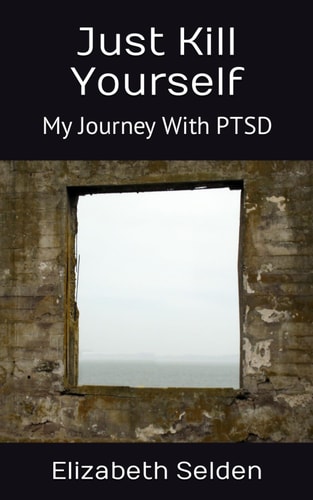 Just Kill Yourself: My Journey With PTSD