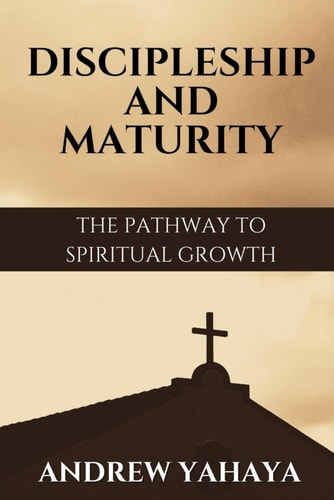 Discipleship and Maturity The Pathway to Spiritual Growth