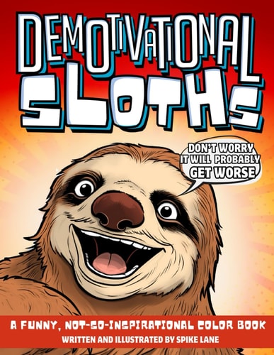 Demotivational Sloths, A Not-So-Inspirational Color Book Funny Adult Gag Coloring with 30 Illustrations for Lazy Sloth Lover Brother, Sister, Wife Or Husband