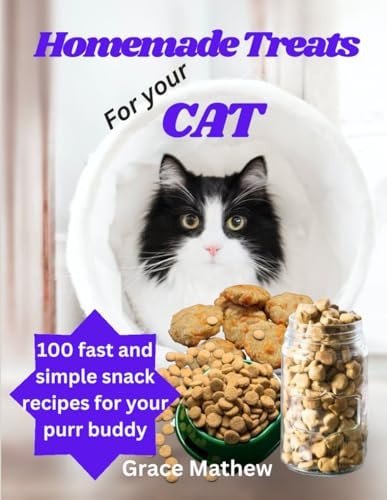 Homemade Treats For Your Cat 100 Fast and Simple Snack Recipes for Your Purr Buddy