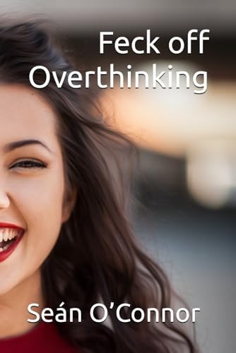 Feck Off Overthinking