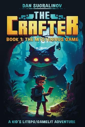 The Crafter A Kid's LitRPG/Gamelit Adventure: Book 1: The Mysterious Game