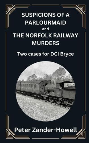 SUSPICIONS OF A PARLOURMAID and THE NORFOLK RAILWAY MURDERS Two Cases for DCI Bryce