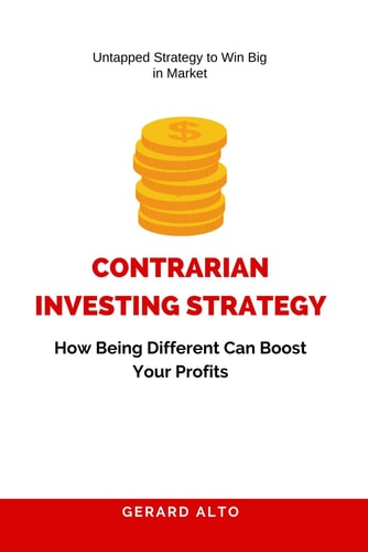 Contrarian Investing Strategy How Being Different Can Boost Your Profits