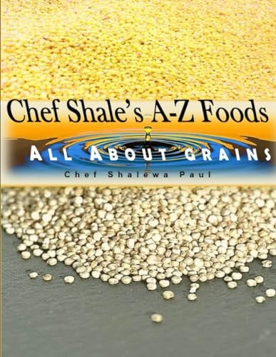 Chef Shale's A-Z Foods All About Grains